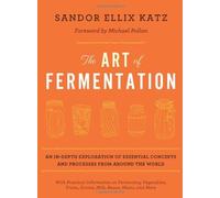 By Sandor Ellix Katz - The Art of Fermentation: An In-depth Exploration of Essential Concepts and Processes from Around the World