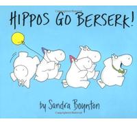 By Sandra Boynton Hippos Go Berserk!