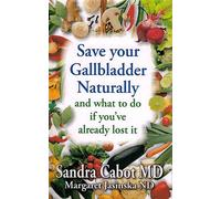 By Sandra Cabot Save Your Gallbladder Naturally and What to Do If You Have Already Lost It