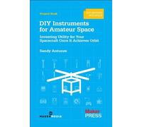 By Sandy Antunes - DIY Instruments for Amateur Space: Inventing Utility for Your Spacecraft Once It Achieves Orbit