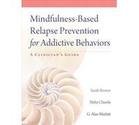 By Sarah Bowen - Mindfulness-Based Relapse Prevention for Addictive Behaviors: A Clinician's Guide