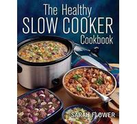By Sarah Flower - The Healthy Slow Cooker Cookbook