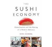 By Sasha Issenberg The Sushi Economy: Globalization and the Making of a Modern Delicacy