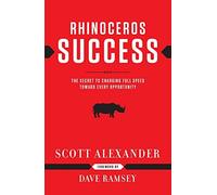 By Scott Alexander Rhinoceros Success: The Secret to Charging Full Speed Toward Every Opportunity