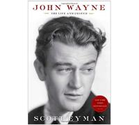 By Scott Eyman John Wayne: the Life and Legend