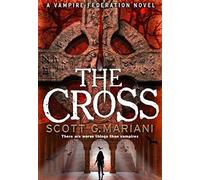 By Scott G. Mariani The Cross (Vampire Federation 2)