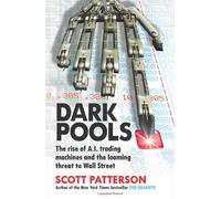 By Scott Patterson - Dark Pools: The rise of A.I. trading machines and the looming threat to Wall Street