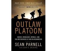 By Sean Parnell Outlaw Platoon: Heroes, Renegades, Infidels, and the Brotherhood of War in Afghanistan (Reprint)