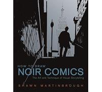 By Shawn Martinbrough How to Draw Noir Comics: The Art and Technique of Visual Storytelling