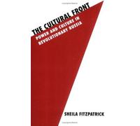 By Sheila Fitzpatrick The Cultural Front: Power and Culture in Revolutionary Russia (Studies in Soviet History & Society) (1st Edition) [Paperback]