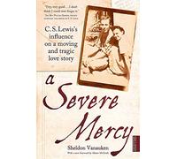 By Sheldon Vanauken A Severe Mercy: C. S. Lewis's Influence on a Moving and Tragic Love Story [Paperback]