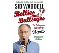 By Sid Waddell - Bellies and Bullseyes: The Outrageous True Story of Darts