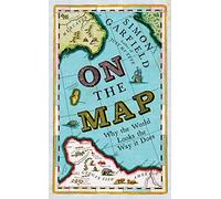 By Simon Garfield - On The Map: Why the world looks the way it does
