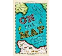 By Simon Garfield On The Map: Why the world looks the way it does (First Edition Fourth Printing)