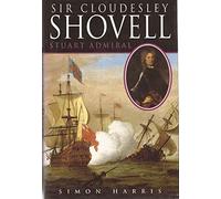 By Simon Harris Sir Cloudesley Shovell: Stuart Admiral (1st Edition) [Hardcover]