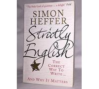 By Simon Heffer Strictly English: The Correct Way to Write . . . and Why It Matters [ STRICTLY ENGLISH: THE CORRECT WAY TO WRITE . . . AND WHY IT MATTERS BY Heffer, Simon ( Author ) Jan-03-2012[ STRICTLY ENGLISH: THE CORRECT WAY TO WRITE . . . AND WHY IT MATTERS [ STRICTLY ENGLISH: THE CORRECT WAY TO WRITE . . . AND WHY IT MATTERS BY HEFFER, SIMON ( AUTHOR ) JAN-03-2012 ] By Heffer, Simon ( Author )Jan-03-2012 Paperback