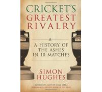 By Simon Hughes - Cricket's Greatest Rivalry: A History of the Ashes in 10 Matches