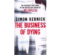 By Simon Kernick The Business Of Dying: (Dennis Milne 1)