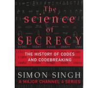 By Simon Singh - The Science of Secrecy: The Secret History of Codes and Codebreaking (TV tie-in edition)