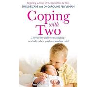 By Simone Cave - Coping with Two: A Stress-free Guide to Managing a New Baby When You Have Another Child