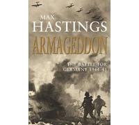 By Sir Max Hastings - Armageddon: The Battle for Germany 1944-45 (1st (first) edition)