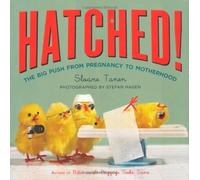 By Sloane Tanen - Hatched!: The Big Push from Pregnancy to Motherhood