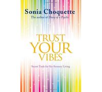 By Sonia Choquette Trust Your Vibes: Secret Tools for Six-Sensory Living [Paperback]
