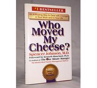 By Spencer Johnson Who Moved My Cheese: An Amazing Way to Deal with Change in Your Work and in Your Life (New Ed)
