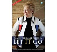 By Stephanie Shirley - Let IT Go: The Story of the Entrepreneur Turned Ardent Philanthropist (2nd Revised edition)