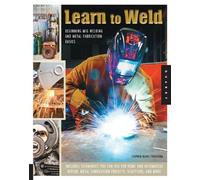 By Stephen Blake Christena - Learn to Weld: Beginning MIG Welding and Metal Fabrication Basics - Includes techniques you can use for home and automotive repair, metal fabrication projects, sculp