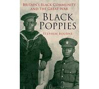 By Stephen Bourne Black Poppies: Britain's Black Community and the Great War