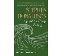 By Stephen Donaldson Against All Things Ending The Last Chronicles of Thomas Covenant by Donaldson, Stephen ( Author ) ON Sep-08-2011, Paperback