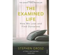 By Stephen Grosz - The Examined Life: How We Lose and Find Ourselves