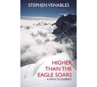 By Stephen Venables Higher Than The Eagle Soars: A Path to Everest