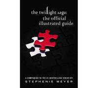 By Stephenie Meyer ; Rebecca Bradley ; James Carey ; Young Kim ; Sarah McMenemy ; Leah Palmer Preiss ( Author ) [ Twilight Saga: The Official Illustrated Guide By Apr-2011 Hardcover