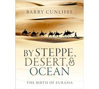 By Steppe, Desert, and Ocean : The Birth of Eurasia