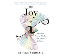 By Steven Strogatz The Joy of X: A Guided Tour of Math, from One to Infinity (Reprint)