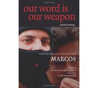 By Subcomandante Marcos Our Word is Our Weapon: Selected Writings (New Ed) [Paperback]