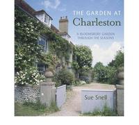 By Sue Snell The Garden at Charleston: A Bloomsbury Garden through the Seasons