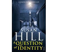 By Susan Hill A Question of Identity: Simon Serrailler Book 7 (Simon Serrailler 7)