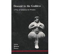 By Sylvia Brinton Perera Descent to the Goddess: A Way of Initiation for Women (Studies in Jungian Psychology)