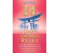 By Tadao Yamaguchi - Light on the Origins of Reiki: A Handbook for Practicing the Original Reiki of Usui and Hayashi