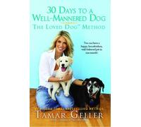 By Tamar Geller 30 Days to a Well-Mannered Dog: The Loved Dog Method (Reprint) [Paperback]