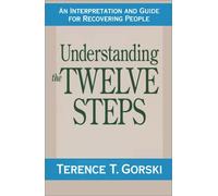 By Terence T. Gorski - Understanding the Twelve Steps: A Interpretation and Guide for Recovering People