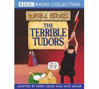 By Terry Deary The Terrible Tudors (BBC Radio Collection: Horrible Histories)