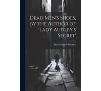 By the Author of 'Lady Audley's Secret' Dead Men's Shoes