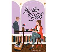 By the Book: A Clever YA Romance About Classic Literature, First Love, and High School Scoundrels