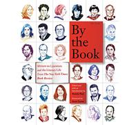 By the Book: Writers on Literature and the Literary Life from the New York Times Book Review