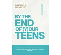 By the End of Your Teens: All I Wish I Could Have Known When I Was a Teenager. Lucky You. (Tens)