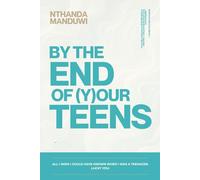 By the End of Your Teens: All I Wish I Could Have Known When I Was a Teenager. Lucky You. (Tens)